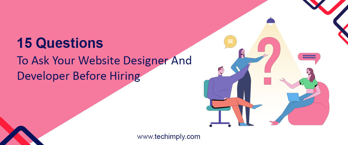 15 Questions To Ask Your Website Designer And Developer Before Hiring